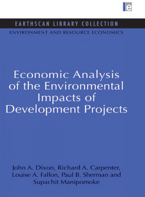 Cover of the book Economic Analysis of the Environmental Impacts of Development Projects by John A. Dixon, Richard A. Carpenter, Louise A. Fallon, Paul B. Sherman, Supachit Manipomoke, Taylor and Francis