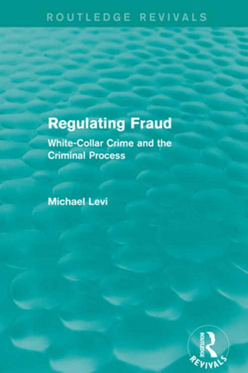Cover of the book Regulating Fraud (Routledge Revivals) by Michael Levi, Taylor and Francis