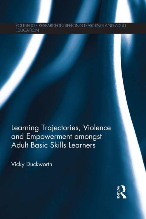 Cover of the book Learning Trajectories, Violence and Empowerment amongst Adult Basic Skills Learners by Vicky Duckworth, Taylor and Francis