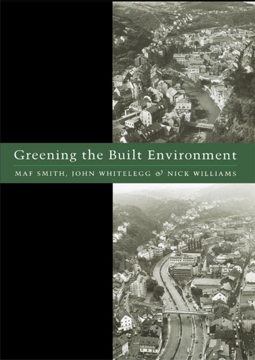 Cover of the book Greening the Built Environment by Maf Smith, John Whitelegg, Nick J. Williams, Taylor and Francis
