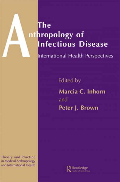 Cover of the book The Anthropology of Infectious Disease by Peter J. Brown, Marcia C. Inhorn, Taylor and Francis
