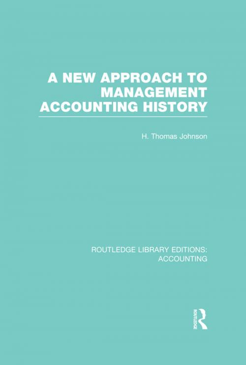 Cover of the book A New Approach to Management Accounting History (RLE Accounting) by H. Thomas Johnson, Taylor and Francis