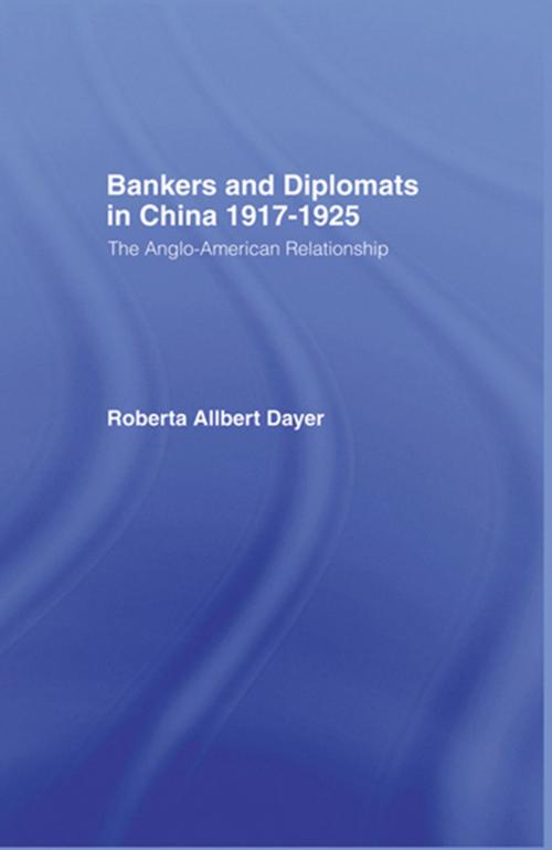 Cover of the book Bankers and Diplomats in China 1917-1925 by Roberta Allbert Dayer, Taylor and Francis