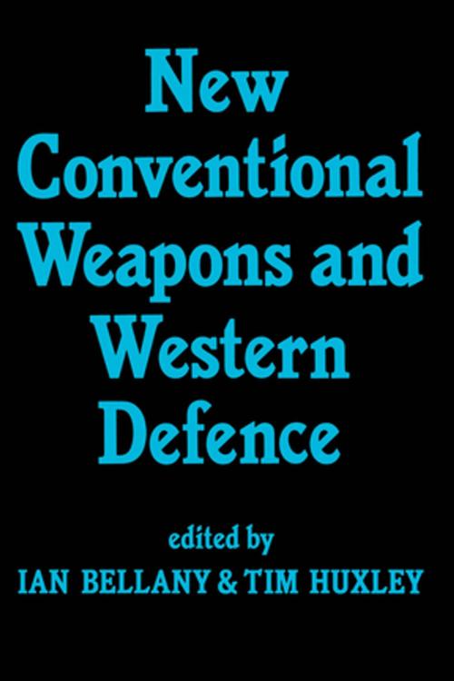 Cover of the book New Conventional Weapons and Western Defence by Ian Bellany, Tim Huxley, Taylor and Francis