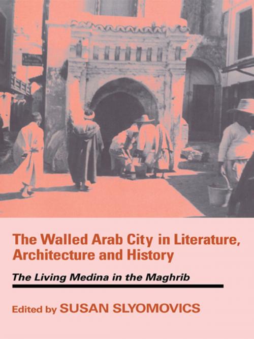 Cover of the book The Walled Arab City in Literature, Architecture and History by , Taylor and Francis
