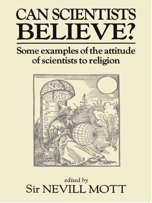 Cover of the book Can Scientists Believe by Sir Nevill Mott, Taylor and Francis