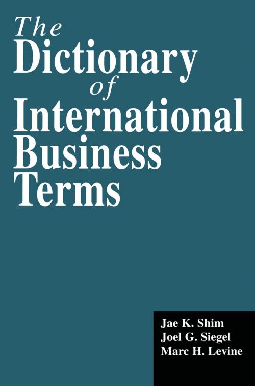 Cover of the book The Dictionary of International Business Terms by Jae K. Shim, Joel G. Siegel, Marc H. Levine, Taylor and Francis