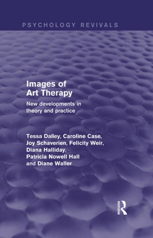 Cover of the book Images of Art Therapy (Psychology Revivals) by Tessa Dalley, Caroline Case, Joy Schaverien, Felicity Weir, Diana Halliday, Patsy Nowell Hall, Diane Waller, Taylor and Francis