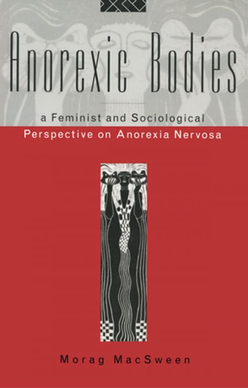 Cover of the book Anorexic Bodies by Morag MacSween, Morag Macsween, Taylor and Francis