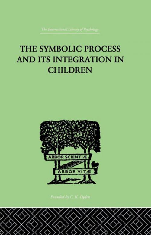 Cover of the book The Symbolic Process And Its Integration In Children by Markey, John F, Taylor and Francis