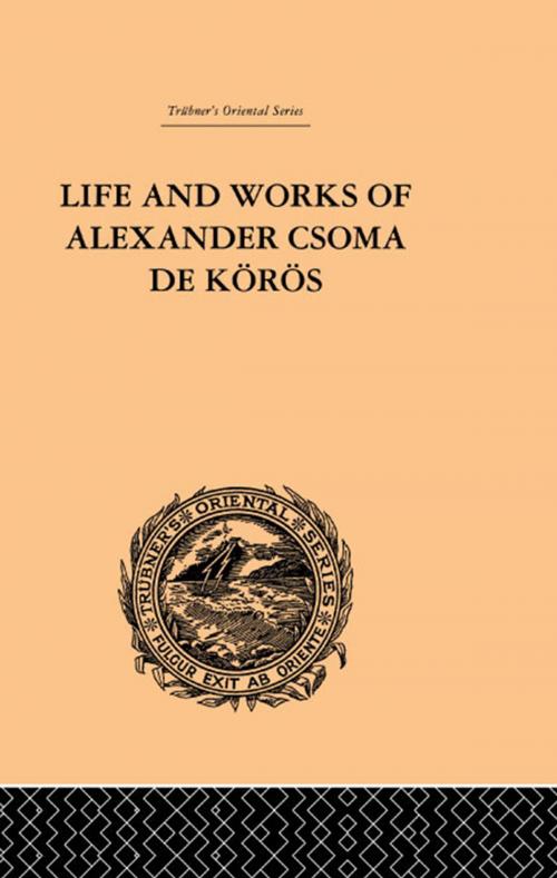 Cover of the book Life and Works of Alexander Csoma De Koros by Theodore Duka, Taylor and Francis
