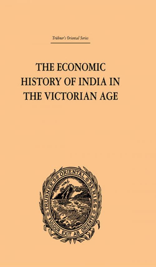 Cover of the book The Economic History of India in the Victorian Age by Romesh Chunder Dutt, Taylor and Francis