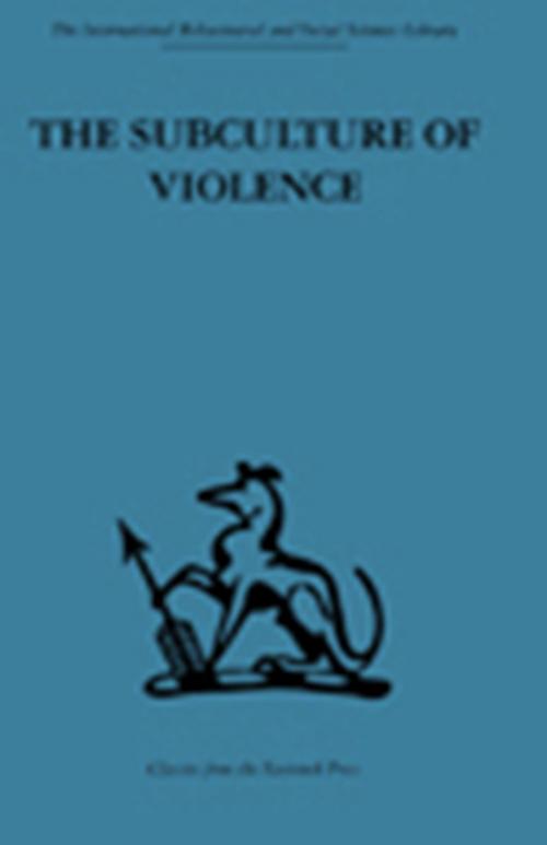Cover of the book The Subculture of Violence by , Taylor and Francis