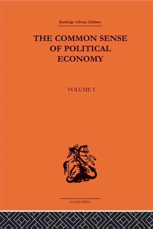 Cover of the book The Commonsense of Political Economy by Philip H. Wicksteed, Taylor and Francis