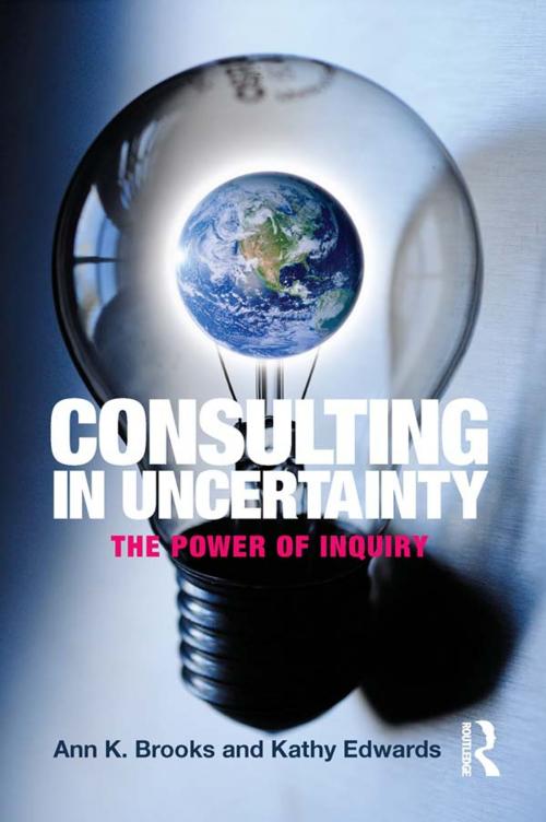 Cover of the book Consulting in Uncertainty by Ann K. Brooks, Kathy Edwards, Taylor and Francis