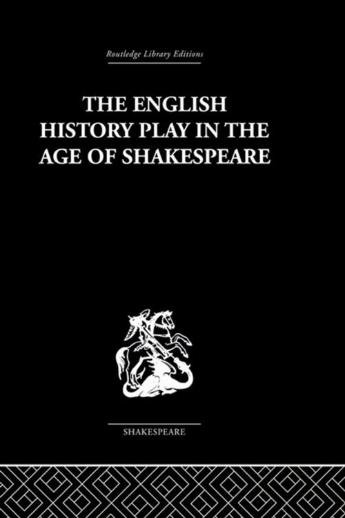 Cover of the book The English History Play in the age of Shakespeare by Irving Ribner., Taylor and Francis