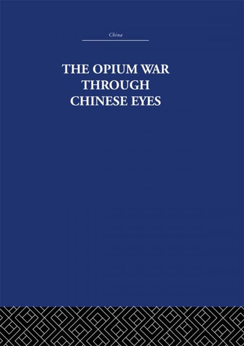 Cover of the book The Opium War Through Chinese Eyes by The Arthur Waley Estate, Arthur Waley, Taylor and Francis
