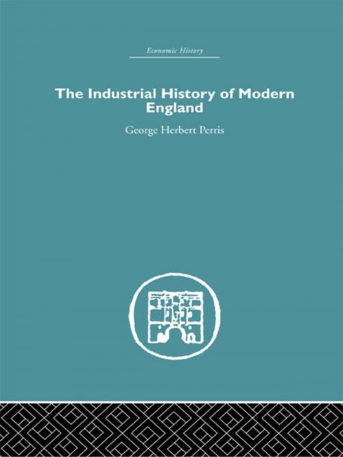 Cover of the book The Industrial History of Modern England by George Herbert Perris, Taylor and Francis