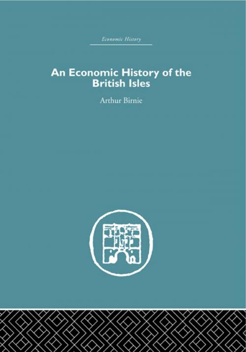 Cover of the book An Economic History of the British Isles by Arthur Birnie, Taylor and Francis