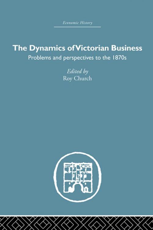Cover of the book The Dynamics of Victorian Business by , Taylor and Francis