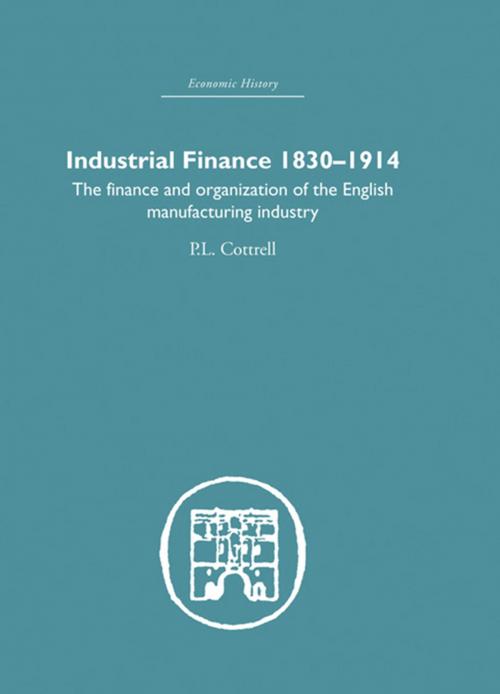 Cover of the book Industrial Finance, 1830-1914 by P.L. Cottrell, Taylor and Francis