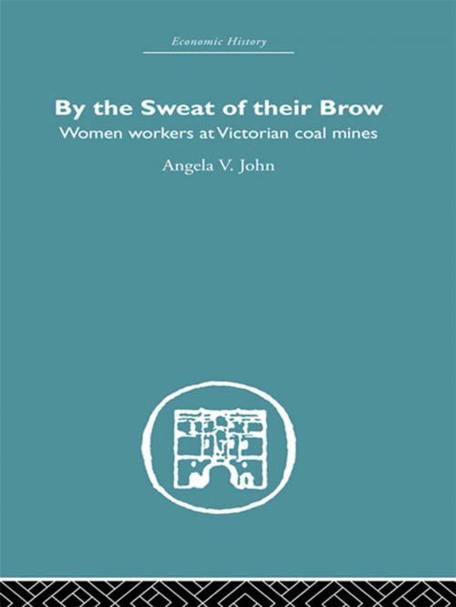 Cover of the book By the Sweat of Their Brow by Angela V. John, Taylor and Francis