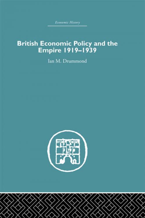 Cover of the book British Economic Policy and Empire, 1919-1939 by Ian M. Drummond, Taylor and Francis