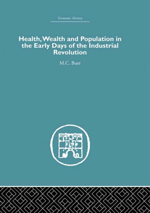Cover of the book Health, Wealth and Population in the Early Days of the Industrial Revolution by M.C. Buer, Taylor and Francis