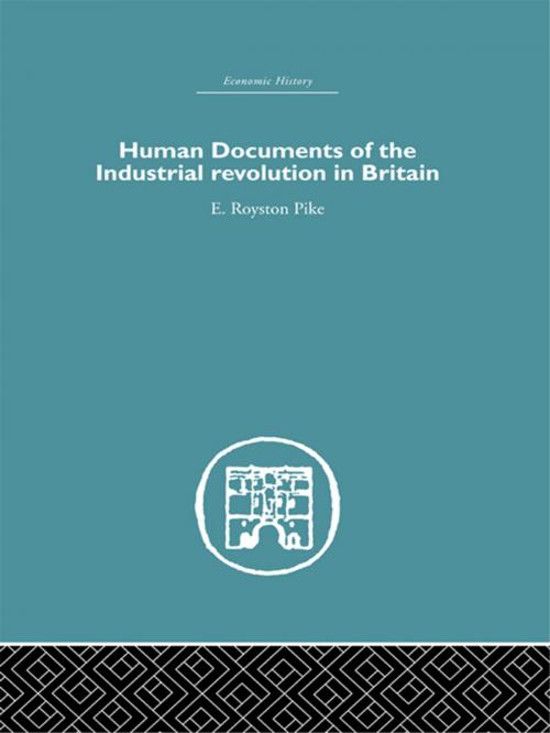 Cover of the book Human Documents of the Industrial Revolution In Britain by E. Royston pike, Taylor and Francis