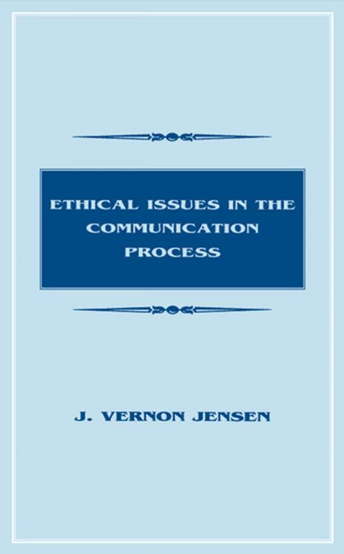 Cover of the book Ethical Issues in the Communication Process by J. Vernon Jensen, Taylor and Francis
