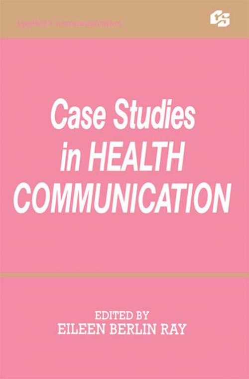 Cover of the book Case Studies in Health Communication by , Taylor and Francis