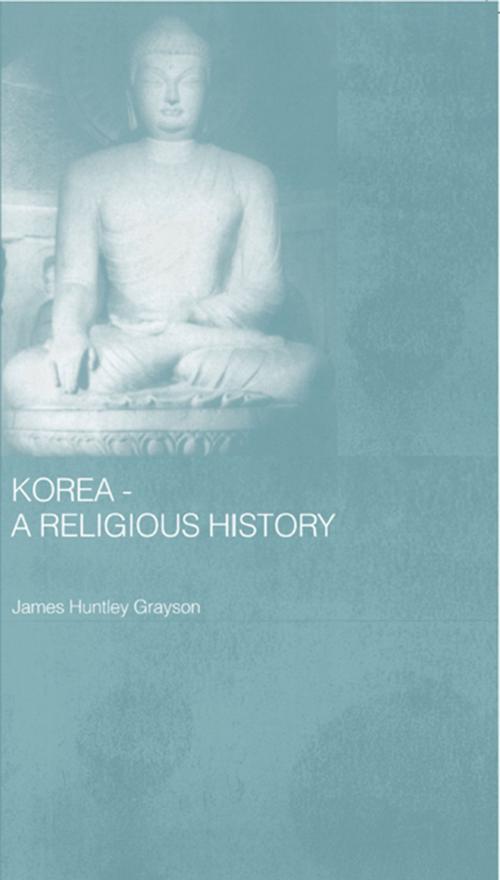 Cover of the book Korea - A Religious History by James H. Grayson, Taylor and Francis