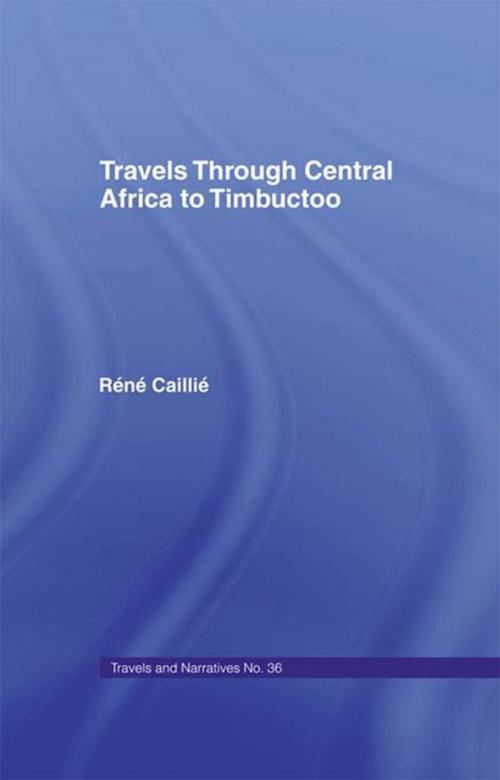 Cover of the book Travels Through Central Africa to Timbuctoo and Across the Great Desert to Morocco, 1824-28 by Rene Caillie, Taylor and Francis