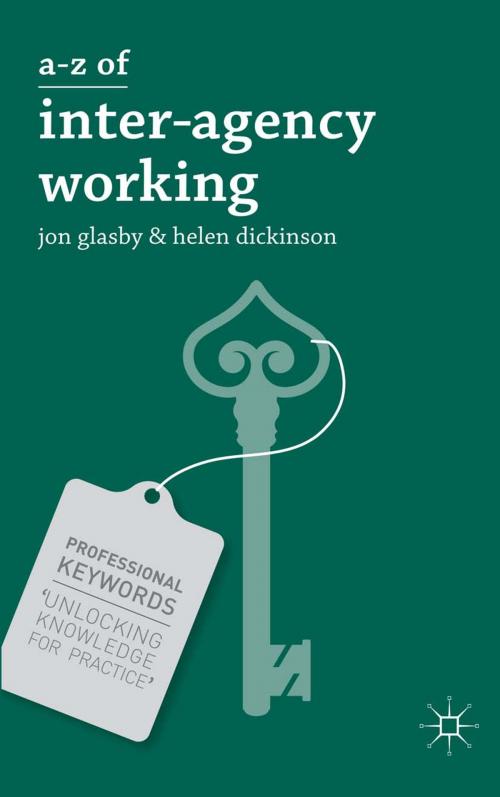 Cover of the book A-Z of Interagency Working by Helen Dickinson, Jon Glasby, Macmillan Education UK