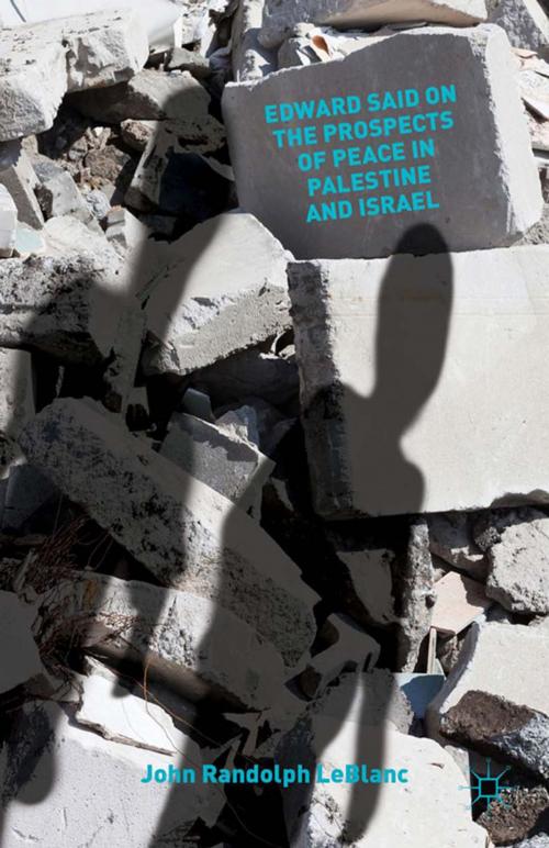 Cover of the book Edward Said on the Prospects of Peace in Palestine and Israel by J. LeBlanc, Palgrave Macmillan US