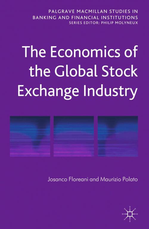 Cover of the book The Economics of the Global Stock Exchange Industry by J. Floreani, M. Polato, Palgrave Macmillan UK