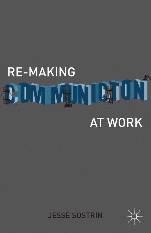 Cover of the book Re-Making Communication at Work by J. Sostrin, Palgrave Macmillan US