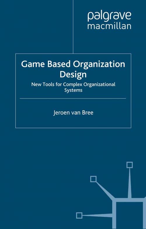 Cover of the book Game Based Organization Design by Jeroen van Bree, Palgrave Macmillan UK
