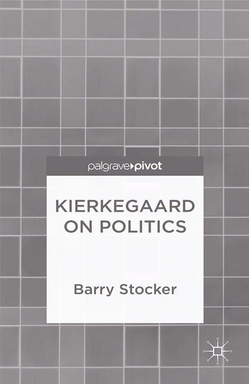 Cover of the book Kierkegaard on Politics by Barry Stocker, Palgrave Macmillan UK