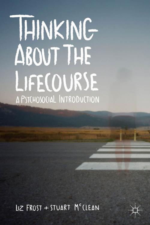 Cover of the book Thinking about the Lifecourse by Elizabeth Frost, Stuart McClean, Palgrave Macmillan