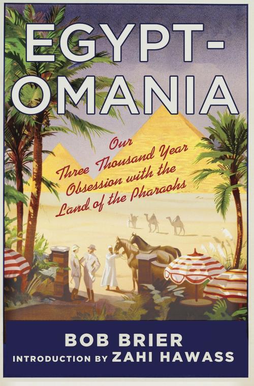 Cover of the book Egyptomania: Our Three Thousand Year Obsession with the Land of the Pharaohs by Bob Brier, St. Martin's Press