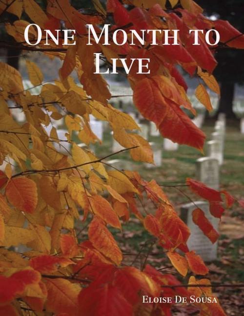 Cover of the book One Month to Live by Eloise De Sousa, Lulu.com