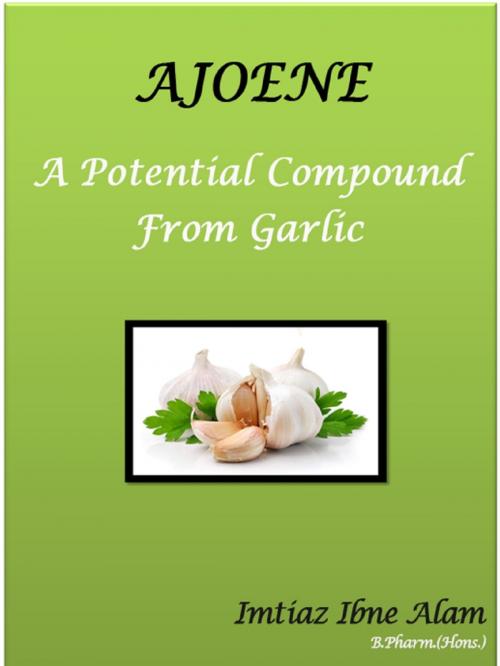 Cover of the book Ajoene – A Potential Compound from Garlic by Imtiaz Ibne Alam, Lulu.com