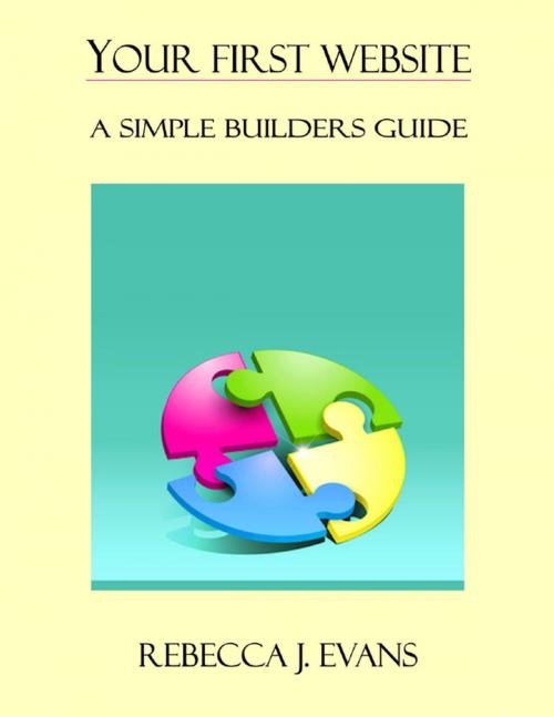 Cover of the book Your First Website - A Simple Builder's Guide by Rebecca J. Evans, Lulu.com