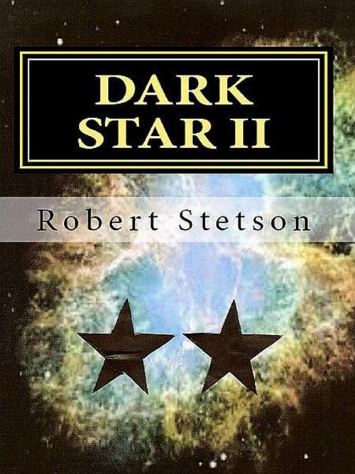 Cover of the book Dark Star II by Robert Stetson, Robert Stetson
