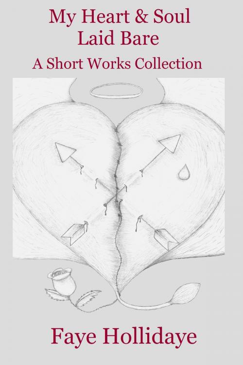 Cover of the book My Heart and Soul Laid Bare: A Short Works Collection by Faye Hollidaye, Faye Hollidaye