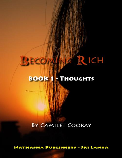 Cover of the book Becoming Rich : Book 1 - Thoughts by Camilet Cooray, Lulu.com