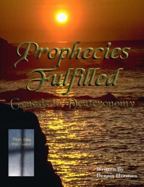 Cover of the book Prophecies Fulfilled: Genesis to Deuteronomy by Dennis Herman, Lulu.com
