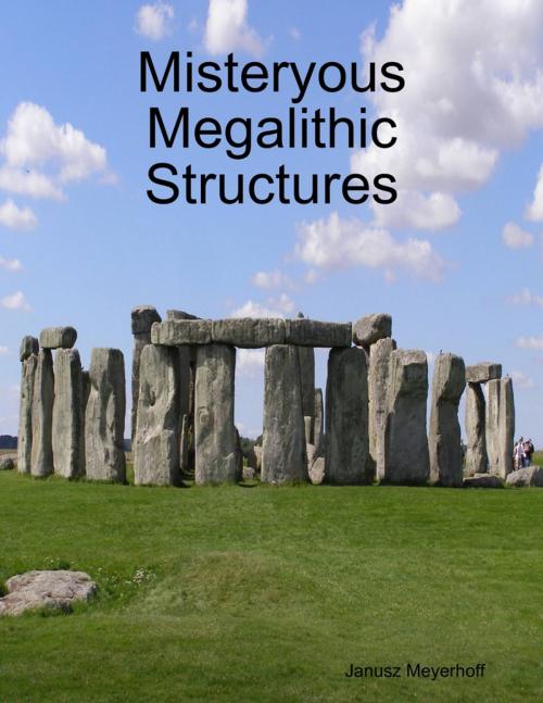 Cover of the book Misteryous Megalithic Structures by Janusz Meyerhoff, Lulu.com