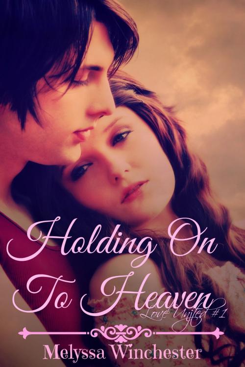 Cover of the book Holding On To Heaven by Melyssa Winchester, Melyssa Winchester